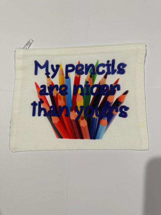 Pencil Case - My Pencils are Nicer than Yours
